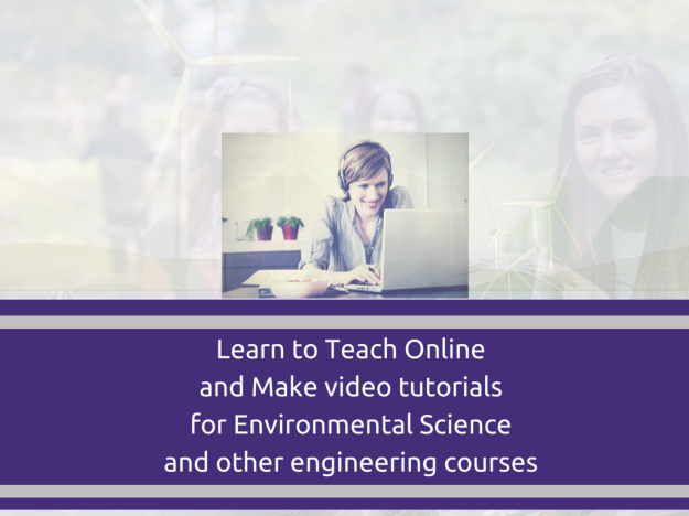 Learn to Teach Online and Make video tutorials for Environmental Science and other engineering courses