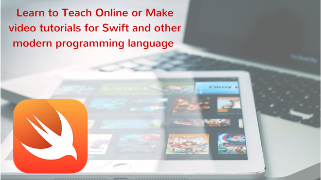 Learn to Teach Online or Make video tutorials for Swift and other modern programming language